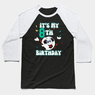 Funny It's My 8th Birthday 8 Years Old Soccer Ball Kids Baseball T-Shirt